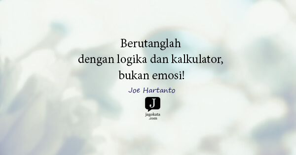 Joe Hartanto - Berutanglah dengan logika dan kalkulator, bukan emosi!