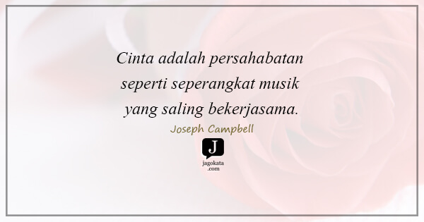 Joseph Campbell - Cinta adalah persahabatan seperti seperangkat musik yang saling bekerjasama.
