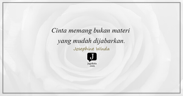 Josephine Winda - Cinta memang bukan materi yang mudah dijabarkan.