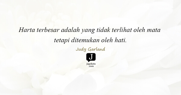 Judy Garland - Harta terbesar adalah yang tidak terlihat oleh mata tetapi ditemukan oleh hati.