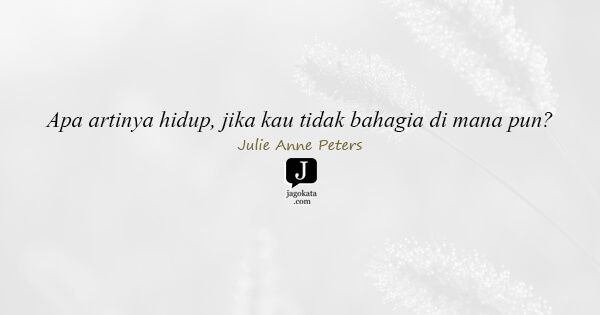 Julie Anne Peters - Apa artinya hidup, jika kau tidak bahagia di mana pun?