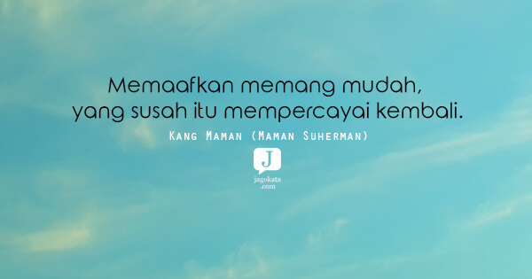 Kang Maman (Maman Suherman) - Memaafkan memang mudah, yang susah itu mempercayai kembali.