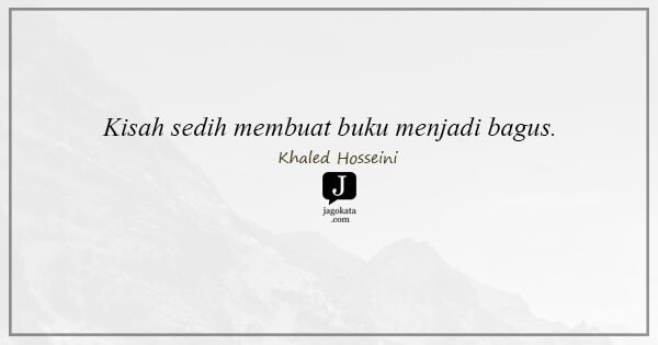 Khaled Hosseini - Kisah sedih membuat buku menjadi bagus.