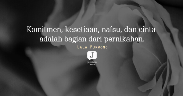Lala Purwono - Komitmen, kesetiaan, nafsu, dan cinta adalah bagian dari pernikahan.