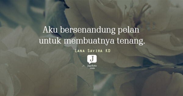 Lana Savira KD - Aku bersenandung pelan untuk membuatnya tenang.