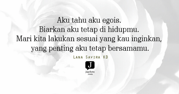 Lana Savira KD - Aku tahu aku egois. Biarkan aku tetap di hidupmu. Mari kita lakukan sesuai yang kau inginkan, yang penting aku tetap bersamamu.