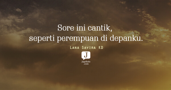Lana Savira KD - Sore ini cantik, seperti perempuan di depanku.