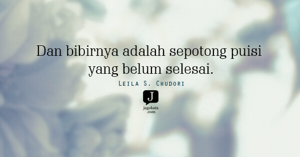 Leila S. Chudori - Dan bibirnya adalah sepotong puisi yang belum selesai.