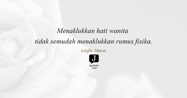Leyla Hana - Menaklukkan hati wanita tidak semudah menaklukkan rumus fisika.