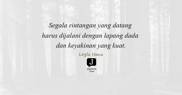 Leyla Hana - Segala rintangan yang datang harus dijalani dengan lapang dada dan keyakinan yang kuat.