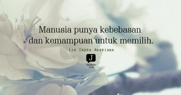 Lia Indra Andriana - Manusia punya kebebasan dan kemampuan untuk memilih.