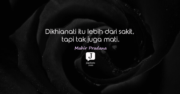 Mahir Pradana - Dikhianati itu lebih dari sakit, tapi tak juga mati.