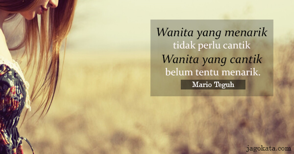 Mario Teguh - Wanita yang menarik, tidak perlu cantik. Wanita yang cantik, belum tentu menarik.