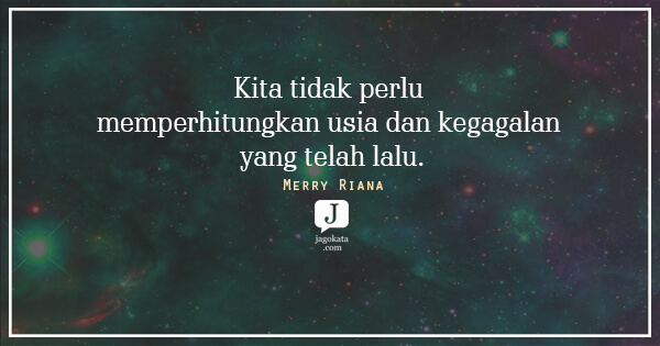Merry Riana - Kita tidak perlu memperhitungkan usia dan kegagalan yang telah lalu.