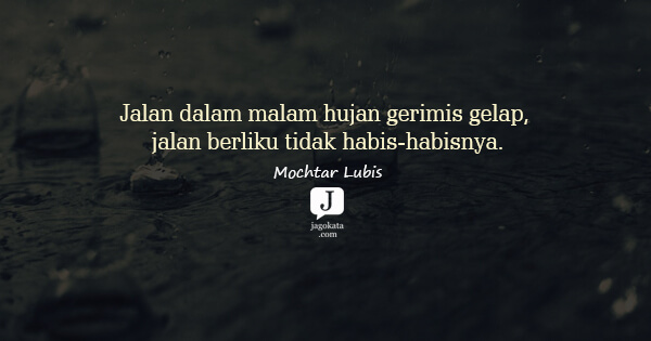 Mochtar Lubis - Jalan dalam malam hujan gerimis gelap, jalan berliku tidak habis-habisnya.
