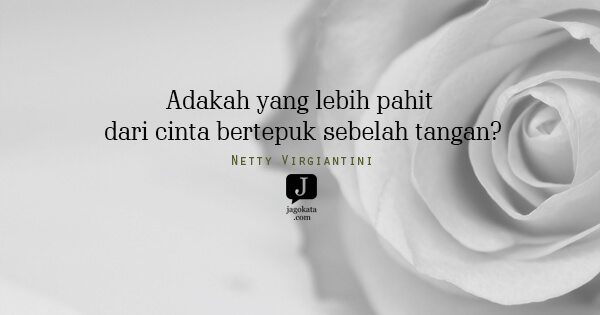 Netty Virgiantini - Adakah yang lebih pahit dari cinta bertepuk sebelah tangan?