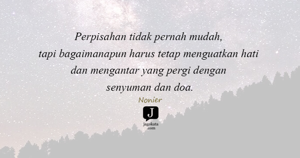 Nonier - Perpisahan tidak pernah mudah, tapi bagaimanapun harus tetap menguatkan hati dan mengantar yang pergi dengan senyuman dan doa.