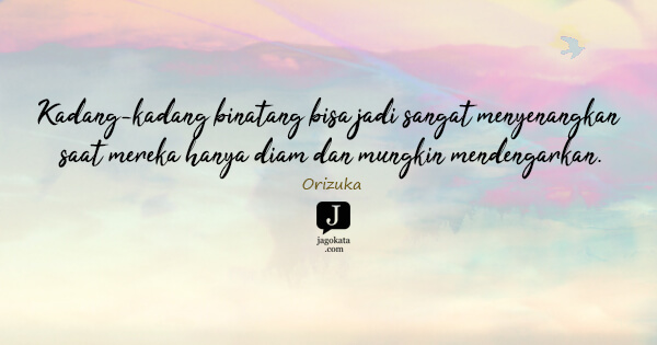 Orizuka - Kadang-kadang binatang bisa jadi sangat menyenangkan saat mereka hanya diam dan mungkin mendengarkan.