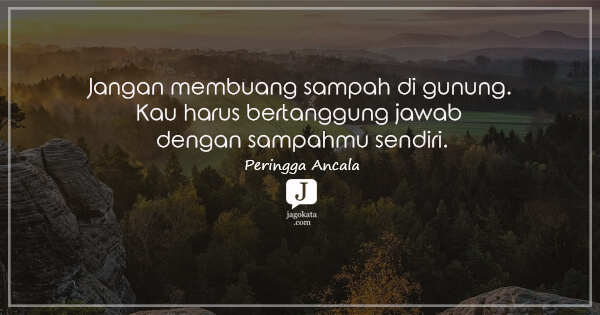 Peringga Ancala - Jangan membuang sampah di gunung. Kau harus bertanggung jawab dengan sampahmu sendiri.