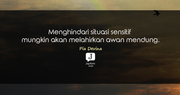Pia Devina - Menghindari situasi sensitif mungkin akan melahirkan awan mendung.