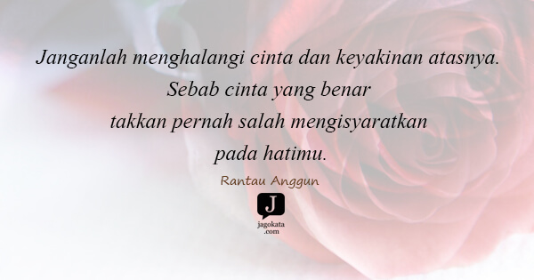 Rantau Anggun - Janganlah menghalangi cinta dan keyakinan atasnya. Sebab cinta yang benar takkan pernah salah mengisyaratkan pada hatimu.