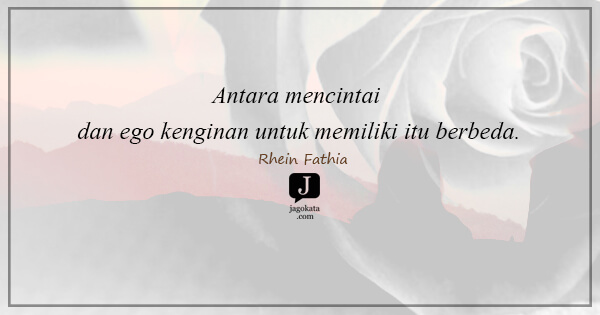 Rhein Fathia - Antara mencintai dan ego kenginan untuk memiliki itu berbeda.