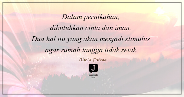 Rhein Fathia - Dalam pernikahan, dibutuhkan cinta dan iman. Dua hal itu yang akan menjadi stimulus agar rumah tangga tidak retak.