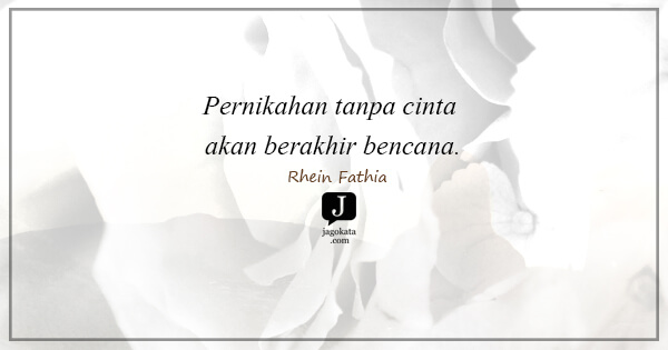 Rhein Fathia - Pernikahan tanpa cinta akan berakhir bencana.