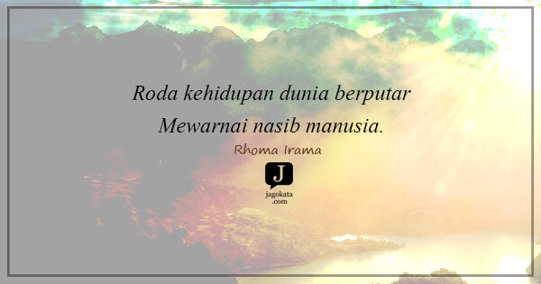 Rhoma Irama - Roda kehidupan dunia berputar
Mewarnai nasib manusia.