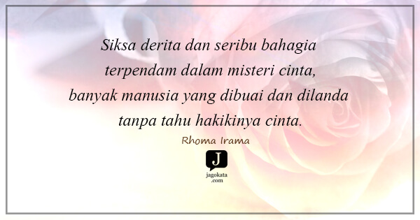 Rhoma Irama - Siksa derita dan seribu bahagia terpendam dalam misteri cinta,
banyak manusia yang dibuai dan dilanda tanpa tahu hakikinya cinta.