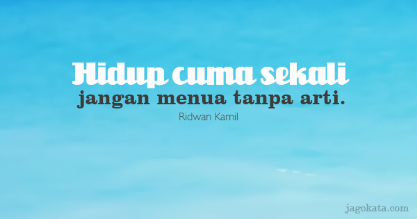 Ridwan Kamil - Hidup cuma sekali, jangan menua tanpa arti.