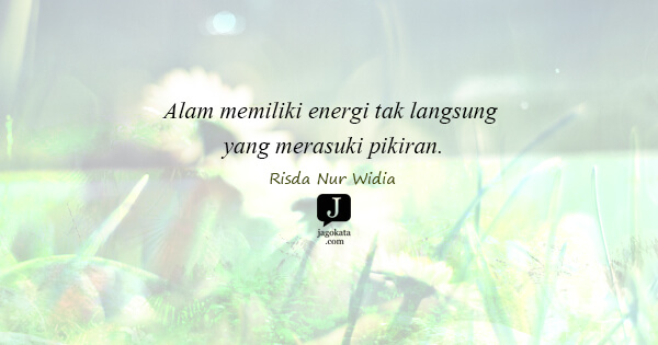Risda Nur Widia - Alam memiliki energi tak langsung yang merasuki pikiran.