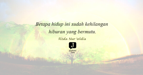 Risda Nur Widia - Betapa hidup ini sudah kehilangan hiburan yang bermutu.