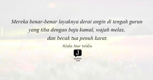 Risda Nur Widia - Mereka benar-benar layaknya derai angin di tengah gurun yang tiba dengan baju kumal, wajah melas, dan becak tua penuh karat.