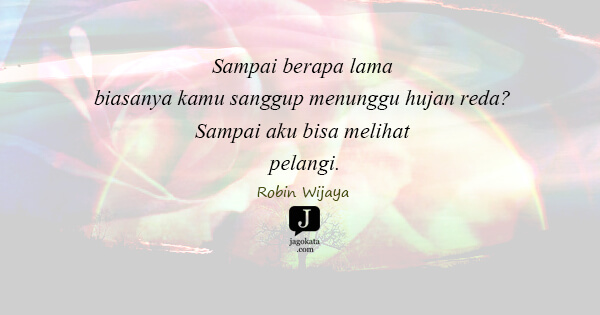 Robin Wijaya - Sampai berapa lama biasanya kamu sanggup menunggu hujan reda? Sampai aku bisa melihat pelangi.