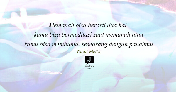 Ruwi Meita - Memanah bisa berarti dua hal: kamu bisa bermeditasi saat memanah atau kamu bisa membunuh seseorang dengan panahmu.