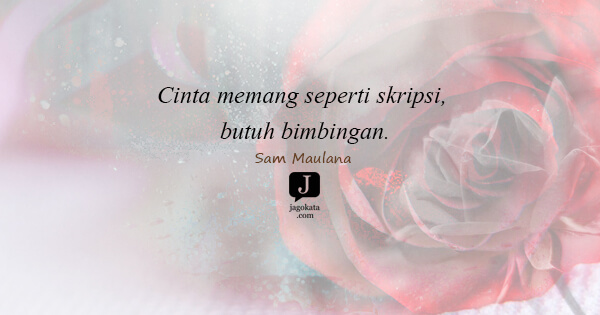 Sam Maulana - Cinta memang seperti skripsi, butuh bimbingan.