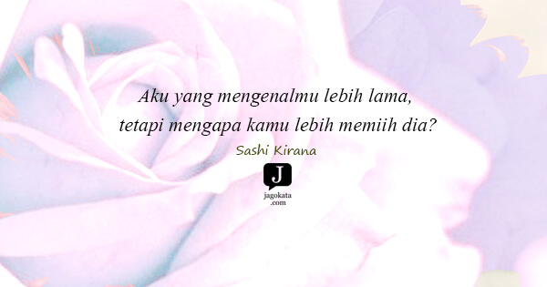 Sashi Kirana - Aku yang mengenalmu lebih lama, tetapi mengapa kamu lebih memiih dia?