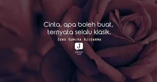 Seno Gumira Ajidarma - Cinta, apa boleh buat, ternyata selalu klasik.