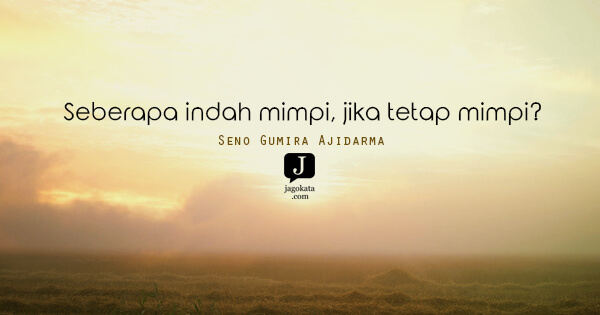 Seno Gumira Ajidarma - Seberapa indah mimpi, jika tetap mimpi?
