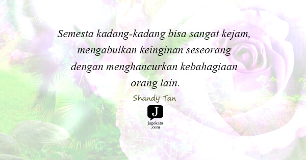 Shandy Tan - Semesta kadang-kadang bisa sangat kejam, mengabulkan keinginan seseorang dengan menghancurkan kebahagiaan orang lain.