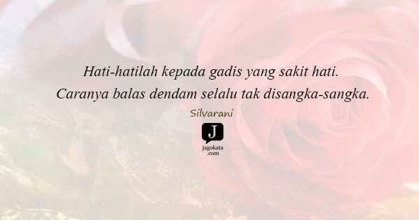Silvarani - Hati-hatilah kepada gadis yang sakit hati. Caranya balas dendam selalu tak disangka-sangka.