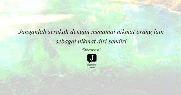 Silvarani - Janganlah serakah dengan menamai nikmat orang lain sebagai nikmat diri sendiri.