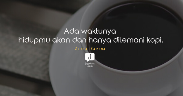 Sitta Karina - Ada waktunya hidupmu akan dan hanya di temani kopi.