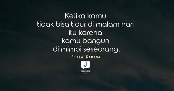 Sitta Karina - Ketika kamu tidak bisa tidur di malam hari itu karena kamu bangun di mimpi seseorang.
