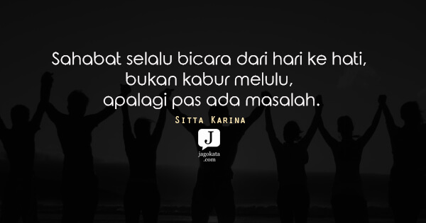 Sitta Karina - Sahabat selalu bicara dari hari ke hati, bukan kabur melulu, apalagi pas ada masalah.