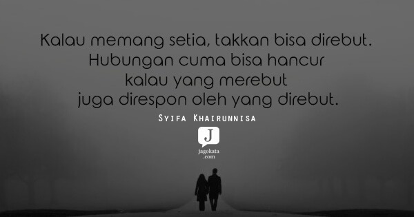 Syifa Khairunnisa - Kalau memang setia, takkan bisa direbut. Hubungan cuma bisa hancur kalau yang merebut juga direspon oleh yang direbut.