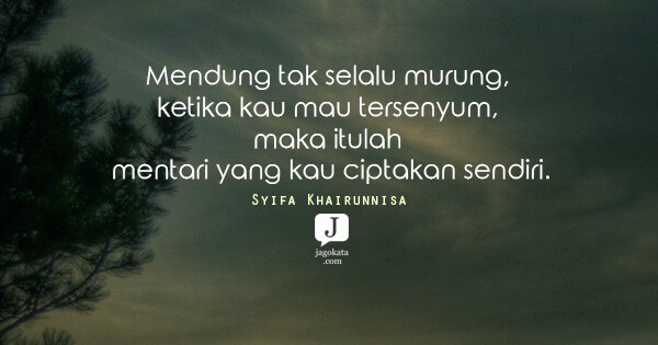 Syifa Khairunnisa - Mendung tak selalu murung, ketika kau mau tersenyum, maka itulah mentari yang kau ciptakan sendiri.