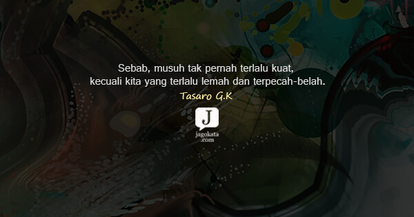 Tasaro G K - Sebab, dengan atau tanpa orang yang kamu sayangi, hidup harus tetap dijalani.