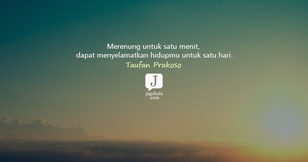 Taufan Prakoso - Merenung untuk satu menit, dapat menyelamatkan hidupmu untuk satu hari.